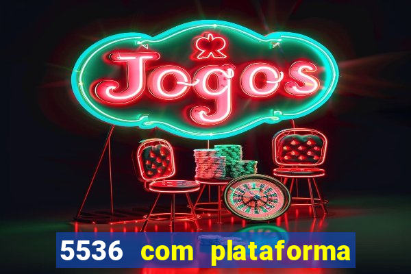 5536 com plataforma de jogos